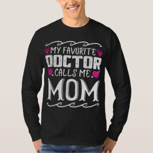 My Favourite Doctor Calls Me Mom Funny Medical Mot T-Shirt