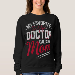 My Favourite Doctor Calls Me Mom Proud Doctor Mom Sweatshirt