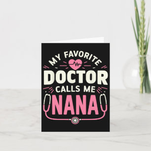 My Favourite Doctor Calls Me Nana Mothers Day Card