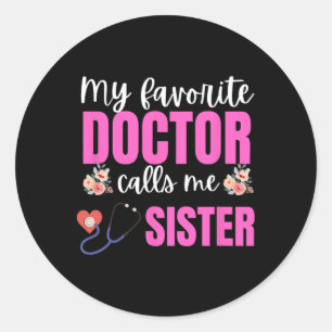My Favourite Doctor Calls Me Sister Flowers Mother Classic Round Sticker