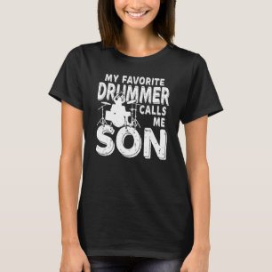 My Favourite Drummer Calls Me Son  Drum T-Shirt