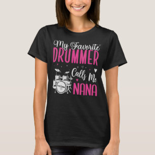 My Favourite Drummer player calls me NANA Cute T-Shirt