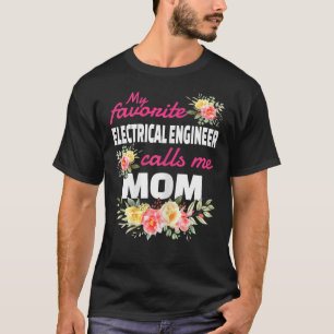 My Favourite Electrical Engineer Calls Me Mom T-Shirt