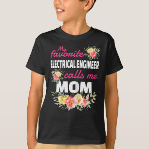 My Favourite Electrical Engineer Calls Me Mom  T-Shirt