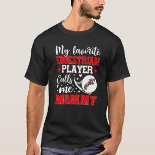 My Favourite Equestrian Player Calls Me Mommy Wome T-Shirt