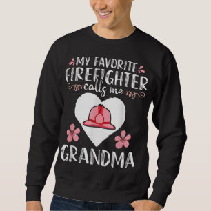 My Favourite Firefighter calls me Grandma Mom Wome Sweatshirt