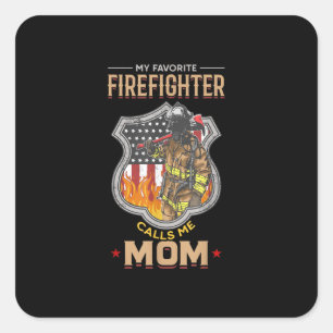 My Favourite Firefighter Calls Me Mom Fire Fighter Square Sticker