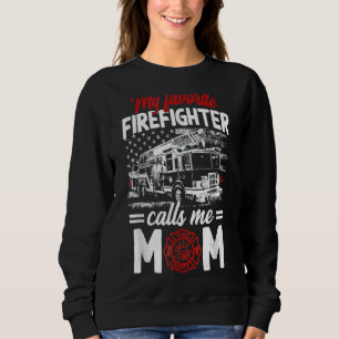 My Favourite Firefighter Calls Me Mom Fire Truck M Sweatshirt