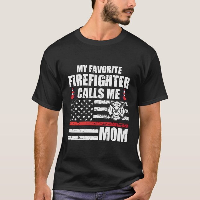 My Favourite Firefighter Calls Me Mom For A Firefi T-Shirt (Front)