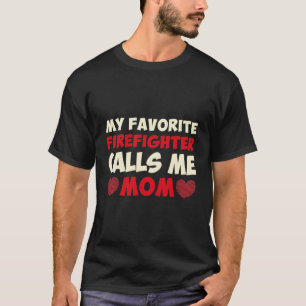 my favourite firefighter calls me mom T-Shirt