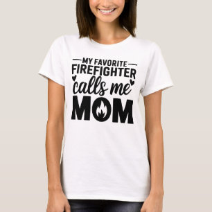 My Favourite Firefighter Calls Me Mom White T-Shirt