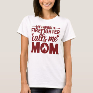My Favourite Firefighter Calls Me Mom White T-Shirt