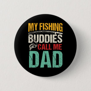 My Favourite Fishing Buddies Call Me Dad Fisherman 2 Inch Round Button