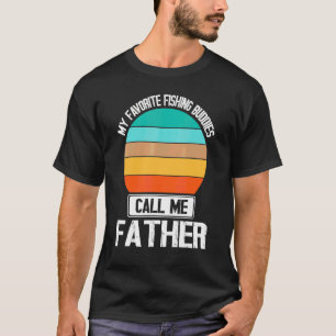 My Favourite Fishing Buddies Call Me Father Fisher T-Shirt