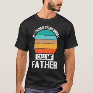 My Favourite Fishing Buddies Call Me Father Fisher T-Shirt