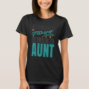 My Favourite Fishing Buddy Calls Me Aunt  Fishing  T-Shirt