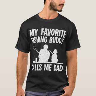 My Favourite Fishing Buddy Calls Me Dad T-Shirt