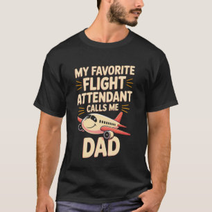 My Favourite Flight Attendant Calls Me Dad T-Shirt