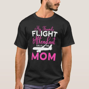 My Favourite Flight Attendant Calls Me Mom Flight T-Shirt
