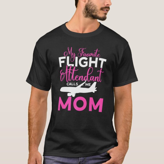 My Favourite Flight Attendant Calls Me Mom Flight  T-Shirt (Front)