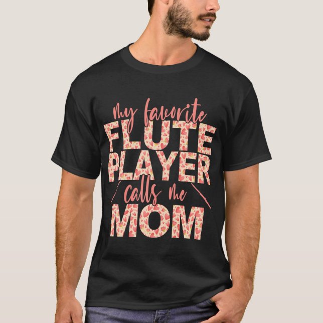 My Favourite Flute Player Calls Me Mom Flute T-Shirt (Front)