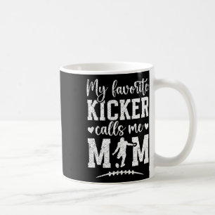 My Favourite Football Kicker Mom Of A Football Kic Coffee Mug