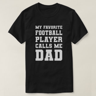 My Favourite Football Player Calls Me Dad T-Shirt