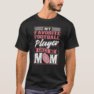 My Favourite Football Player Calls Me Mom T-Shirt
