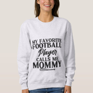 My Favourite Football Player Calls Me Mommy T-Shir Sweatshirt
