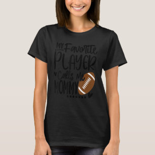 My Favourite Football Player Calls Me Mommy T-Shirt