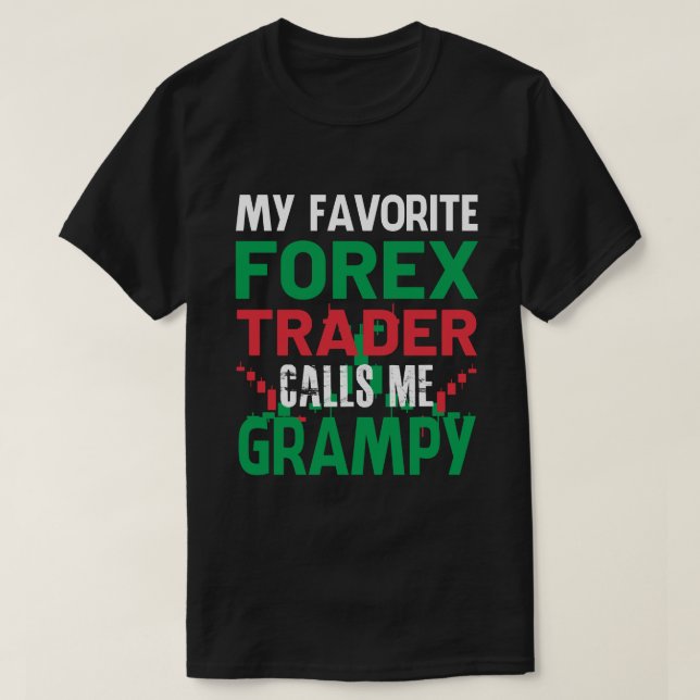 My Favourite Forex Trader Call Me GRAMPY Forex Tra T-Shirt (Design Front)