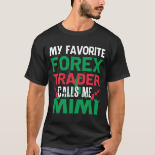 My Favourite Forex Trader Call Me MIMI Forex Tradi T-Shirt