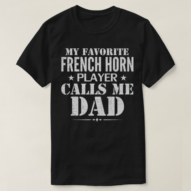 My Favourite French Horn Player Call Me Dad Father T-Shirt (Design Front)