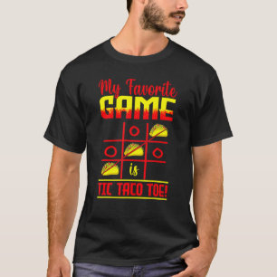 My Favourite Game Is Tic Taco Toe  Taco Cinco De M T-Shirt