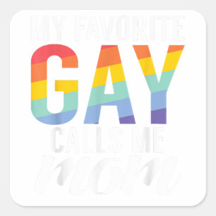 My favourite Gay calls me Mom Gay Son  Square Sticker