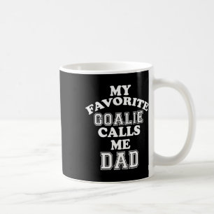 My Favourite Goalie Calls Me Dad Soccer Hockey Spo Coffee Mug
