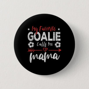 My Favourite Goalie Calls Me Mama Soccer Goalkeepe 2 Inch Round Button