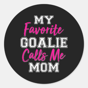 My Favourite Goalie Calls Me Mom Funny Goalie Gift Classic Round Sticker
