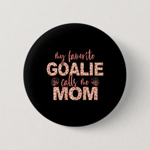 My Favourite Goalie Calls Me Mom Hockey Goalie  2 Inch Round Button