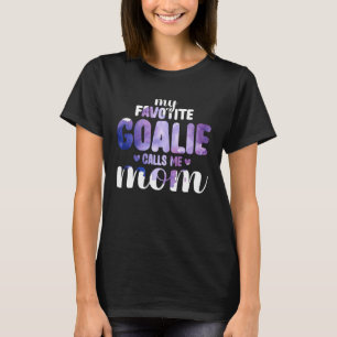 My Favourite Goalie Calls Me Mom Mother Proud Socc T-Shirt