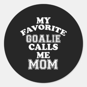 My Favourite Goalie Calls Me Mom Soccer Hockey Spo Classic Round Sticker