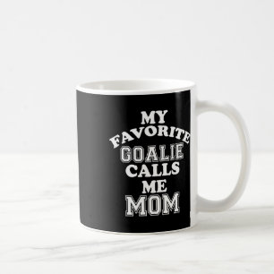 My Favourite Goalie Calls Me Mom Soccer Hockey Spo Coffee Mug