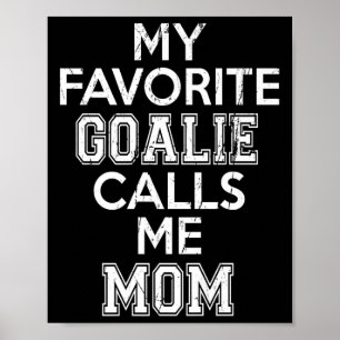 My Favourite Goalie Calls Me Mom Soccer Hockey Spo Poster