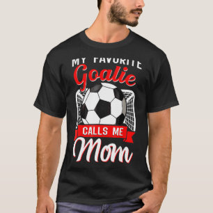 My Favourite Goalie Calls Me Mom Soccer Player 1 T-Shirt