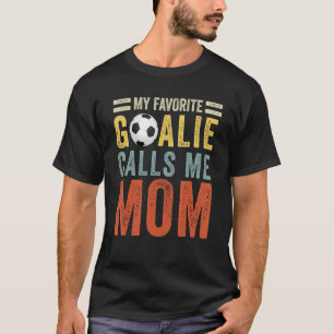 My Favourite Goalie Calls Me Mom Soccer Player T-Shirt