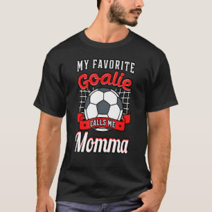 My Favourite Goalie Calls Me Momma Soccer Player M T-Shirt