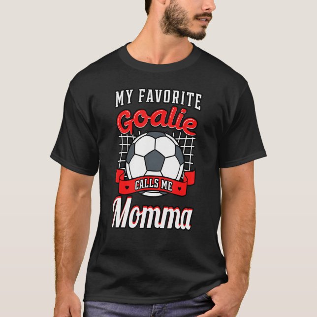 My Favourite Goalie Calls Me Momma Soccer Player M T-Shirt (Front)
