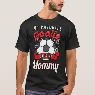 My Favourite Goalie Calls Me Mommy Soccer Player M T-Shirt