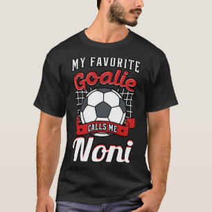 My Favourite Goalie Calls Me Noni Soccer Player Gr T-Shirt