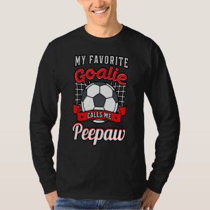 My Favourite Goalie Calls Me Peepaw Soccer Player T-Shirt